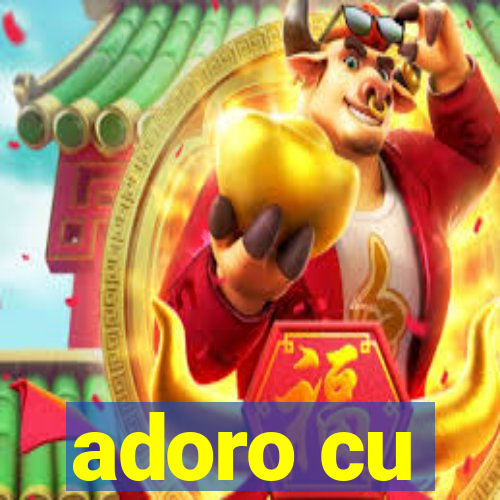 adoro cu